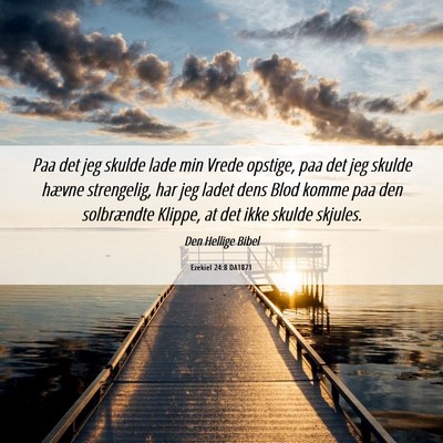Picture 06 - Ezekiel 24:8 DA1871 - Paa det jeg skulde lade min Vrede opstige, paa - Bible Verse Picture