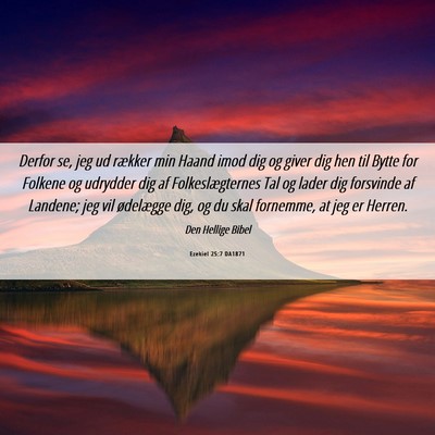 Picture 06 - Ezekiel 25:7 DA1871 - Derfor se, jeg ud rækker min Haand imod dig og - Bible Verse Picture