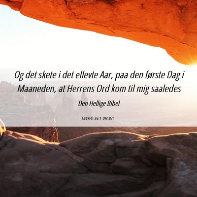 Picture 06 - Ezekiel 26:1 DA1871 - Og det skete i det ellevte Aar, paa den første - Bible Verse Picture