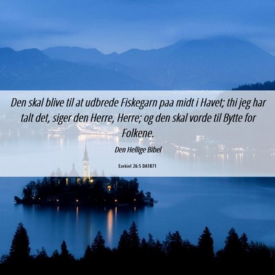 Picture 06 - Ezekiel 26:5 DA1871 - Den skal blive til at udbrede Fiskegarn paa midt - Bible Verse Picture