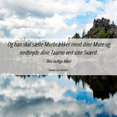 Picture 06 - Ezekiel 26:9 DA1871 - Og han skal sætte Murbrækker imod dine Mure og - Bible Verse Picture