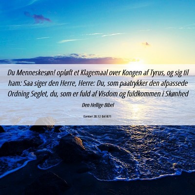 Picture 06 - Ezekiel 28:12 DA1871 - Du Menneskesøn! opløft et Klagemaal over Kongen - Bible Verse Picture