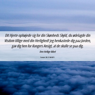 Picture 06 - Ezekiel 28:17 DA1871 - Dit Hjerte ophøjede sig for din Skønheds Skyld, - Bible Verse Picture