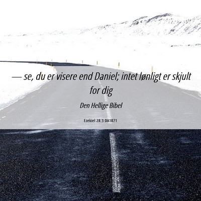 Picture 06 - Ezekiel 28:3 DA1871 - — se, du er visere end Daniel; intet lønligt - Bible Verse Picture