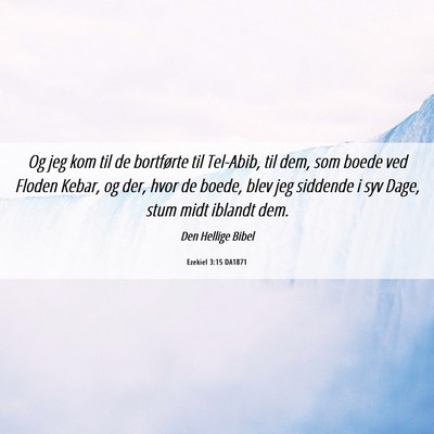 Picture 06 - Ezekiel 3:15 DA1871 - Og jeg kom til de bortførte til Tel-Abib, til - Bible Verse Picture