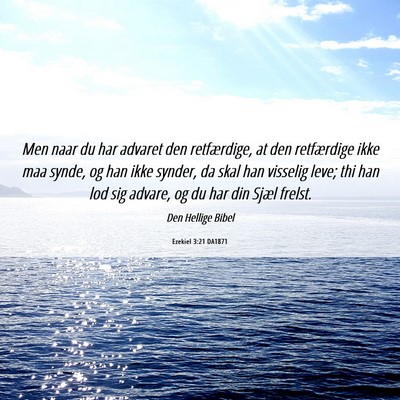 Picture 06 - Ezekiel 3:21 DA1871 - Men naar du har advaret den retfærdige, at den - Bible Verse Picture