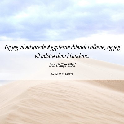 Picture 06 - Ezekiel 30:23 DA1871 - Og jeg vil adsprede Ægypterne iblandt Folkene, - Bible Verse Picture
