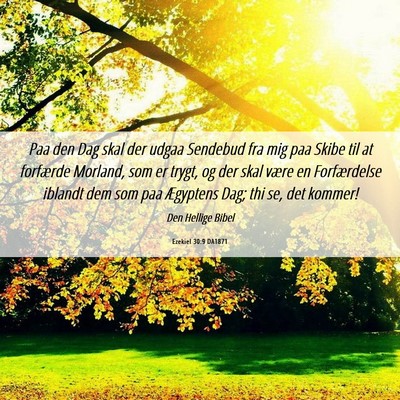 Picture 06 - Ezekiel 30:9 DA1871 - Paa den Dag skal der udgaa Sendebud fra mig paa - Bible Verse Picture