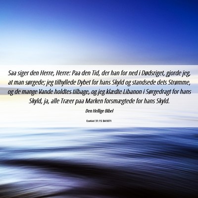 Picture 06 - Ezekiel 31:15 DA1871 - Saa siger den Herre, Herre: Paa den Tid, der han - Bible Verse Picture