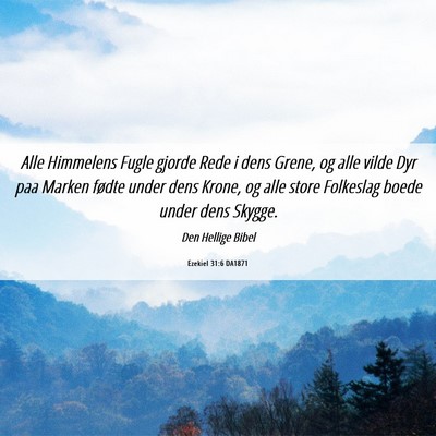 Picture 06 - Ezekiel 31:6 DA1871 - Alle Himmelens Fugle gjorde Rede i dens Grene, og - Bible Verse Picture