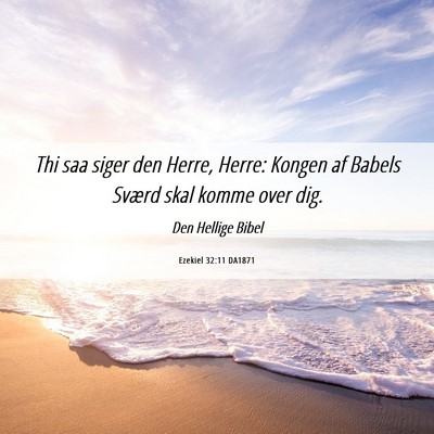 Picture 06 - Ezekiel 32:11 DA1871 - Thi saa siger den Herre, Herre: Kongen af Babels - Bible Verse Picture