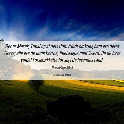 Picture 06 - Ezekiel 32:26 DA1871 - Der er Mesek, Tubal og al dets Hob, trindt - Bible Verse Picture