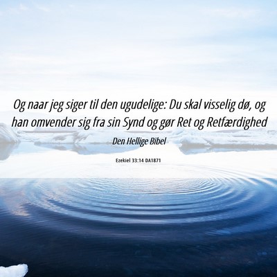 Picture 06 - Ezekiel 33:14 DA1871 - Og naar jeg siger til den ugudelige: Du skal - Bible Verse Picture
