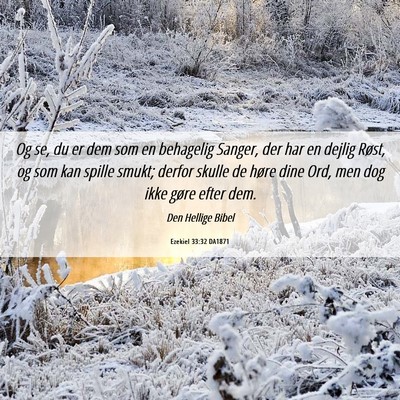 Picture 06 - Ezekiel 33:32 DA1871 - Og se, du er dem som en behagelig Sanger, der har - Bible Verse Picture