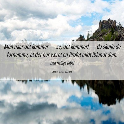 Picture 06 - Ezekiel 33:33 DA1871 - Men naar det kommer — se, det kommer! — da - Bible Verse Picture