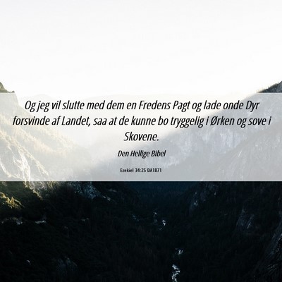 Picture 06 - Ezekiel 34:25 DA1871 - Og jeg vil slutte med dem en Fredens Pagt og lade - Bible Verse Picture