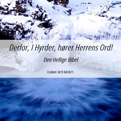 Picture 06 - Ezekiel 34:9 DA1871 - Derfor, I Hyrder, hører Herrens - Bible Verse Picture