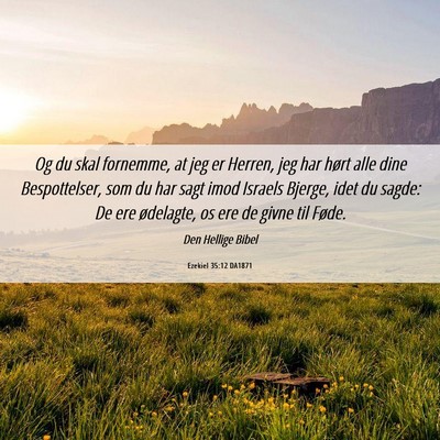 Picture 06 - Ezekiel 35:12 DA1871 - Og du skal fornemme, at jeg er Herren, jeg har - Bible Verse Picture