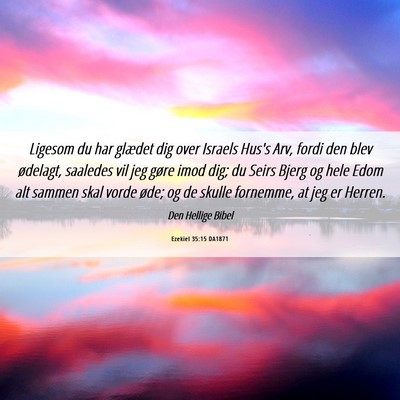 Picture 06 - Ezekiel 35:15 DA1871 - Ligesom du har glædet dig over Israels Hus's - Bible Verse Picture