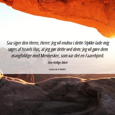 Picture 06 - Ezekiel 36:37 DA1871 - Saa siger den Herre, Herre: Jeg vil endnu i dette - Bible Verse Picture