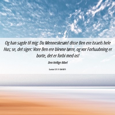 Picture 06 - Ezekiel 37:11 DA1871 - Og han sagde til mig: Du Menneskesøn! disse Ben - Bible Verse Picture