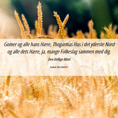 Picture 06 - Ezekiel 38:6 DA1871 - Gomer og alle hans Hære, Thogarmas Hus i det - Bible Verse Picture