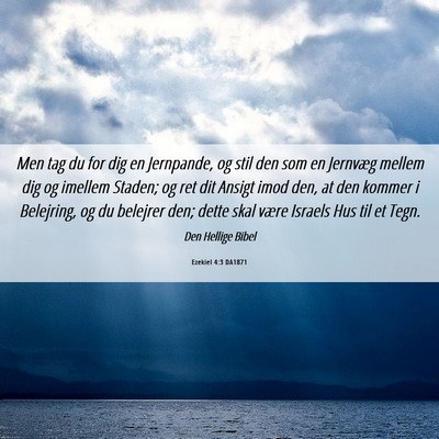 Picture 06 - Ezekiel 4:3 DA1871 - Men tag du for dig en Jernpande, og stil den som - Bible Verse Picture