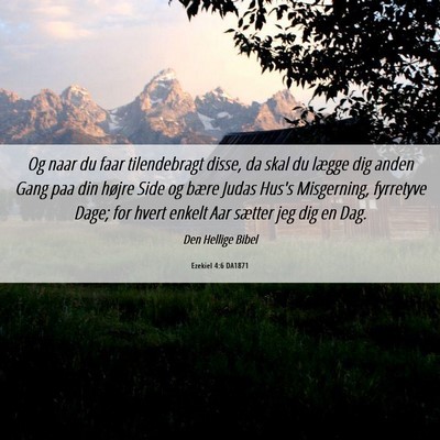 Picture 06 - Ezekiel 4:6 DA1871 - Og naar du faar tilendebragt disse, da skal du - Bible Verse Picture
