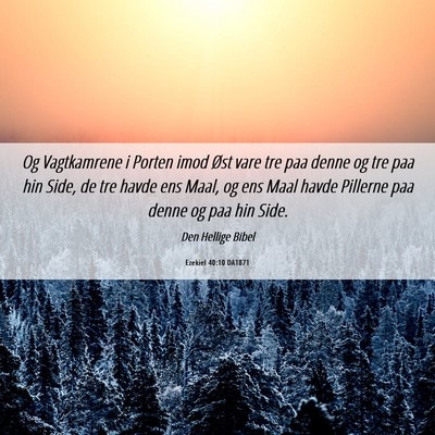 Picture 06 - Ezekiel 40:10 DA1871 - Og Vagtkamrene i Porten imod Øst vare tre paa - Bible Verse Picture