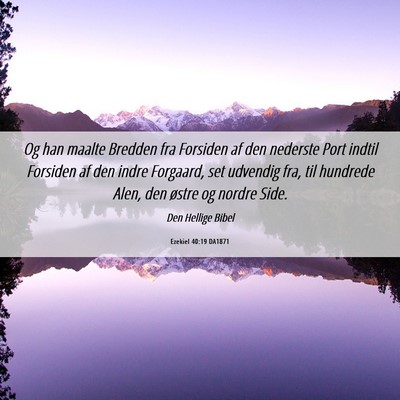 Picture 06 - Ezekiel 40:19 DA1871 - Og han maalte Bredden fra Forsiden af den - Bible Verse Picture