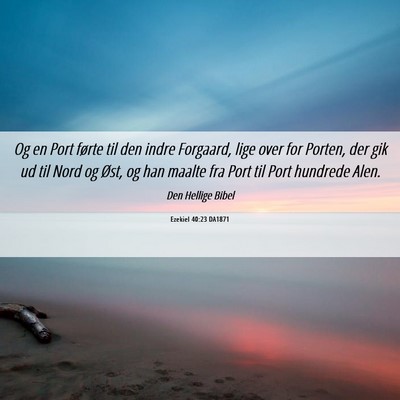 Picture 06 - Ezekiel 40:23 DA1871 - Og en Port førte til den indre Forgaard, lige - Bible Verse Picture