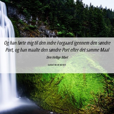 Picture 06 - Ezekiel 40:28 DA1871 - Og han førte mig til den indre Forgaard igennem - Bible Verse Picture
