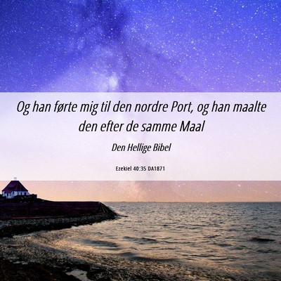Picture 06 - Ezekiel 40:35 DA1871 - Og han førte mig til den nordre Port, og han - Bible Verse Picture