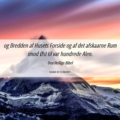 Picture 06 - Ezekiel 41:14 DA1871 - og Bredden af Husets Forside og af det afskaarne - Bible Verse Picture