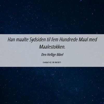 Picture 06 - Ezekiel 42:18 DA1871 - Han maalte Sydsiden til fem Hundrede Maal med - Bible Verse Picture