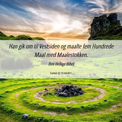 Picture 06 - Ezekiel 42:19 DA1871 - Han gik om til Vestsiden og maalte fem Hundrede - Bible Verse Picture