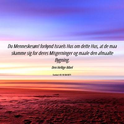 Picture 06 - Ezekiel 43:10 DA1871 - Du Menneskesøn! forkynd Israels Hus om dette - Bible Verse Picture