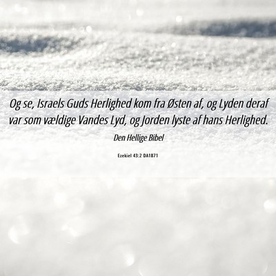 Picture 06 - Ezekiel 43:2 DA1871 - Og se, Israels Guds Herlighed kom fra Østen af, - Bible Verse Picture