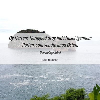 Picture 06 - Ezekiel 43:4 DA1871 - Og Herrens Herlighed drog ind i Huset igennem - Bible Verse Picture