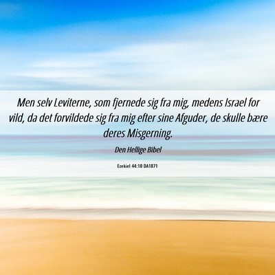 Picture 06 - Ezekiel 44:10 DA1871 - Men selv Leviterne, som fjernede sig fra mig, - Bible Verse Picture