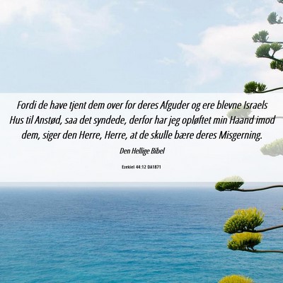 Picture 06 - Ezekiel 44:12 DA1871 - Fordi de have tjent dem over for deres Afguder og - Bible Verse Picture