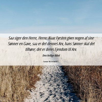 Picture 06 - Ezekiel 46:16 DA1871 - Saa siger den Herre, Herre: Naar Fyrsten giver - Bible Verse Picture