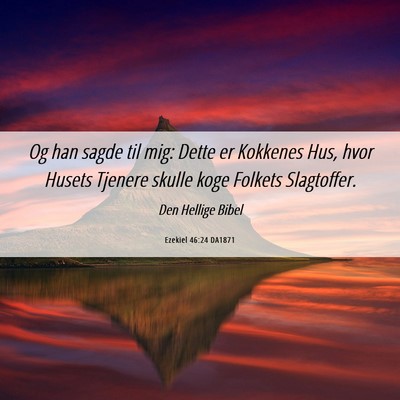 Picture 06 - Ezekiel 46:24 DA1871 - Og han sagde til mig: Dette er Kokkenes Hus, hvor - Bible Verse Picture