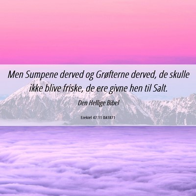 Picture 06 - Ezekiel 47:11 DA1871 - Men Sumpene derved og Grøfterne derved, de - Bible Verse Picture