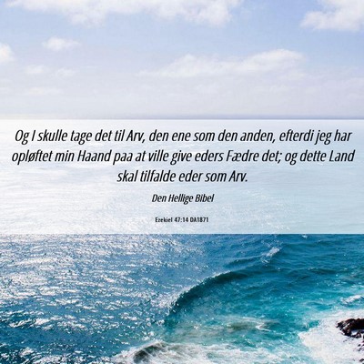 Picture 06 - Ezekiel 47:14 DA1871 - Og I skulle tage det til Arv, den ene som den - Bible Verse Picture