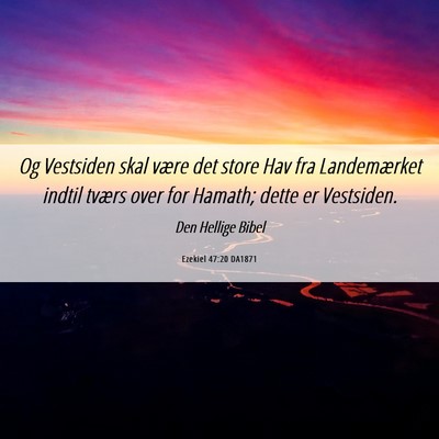 Picture 06 - Ezekiel 47:20 DA1871 - Og Vestsiden skal være det store Hav fra - Bible Verse Picture