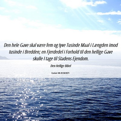Picture 06 - Ezekiel 48:20 DA1871 - Den hele Gave skal være fem og tyve Tusinde Maal - Bible Verse Picture