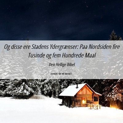 Picture 06 - Ezekiel 48:30 DA1871 - Og disse ere Stadens Ydergrænser: Paa Nordsiden - Bible Verse Picture
