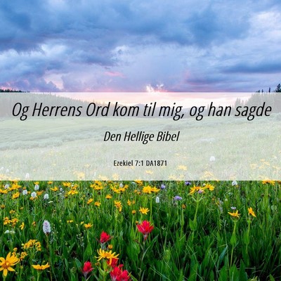 Picture 06 - Ezekiel 7:1 DA1871 - Og Herrens Ord kom til mig, og han - Bible Verse Picture