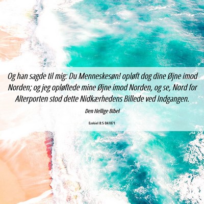 Picture 06 - Ezekiel 8:5 DA1871 - Og han sagde til mig: Du Menneskesøn! opløft - Bible Verse Picture